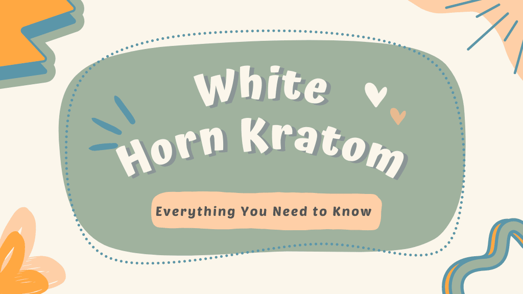 What You Should Know About White Horn Kratom