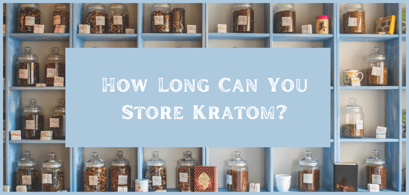 How Long Can You Store Kratom